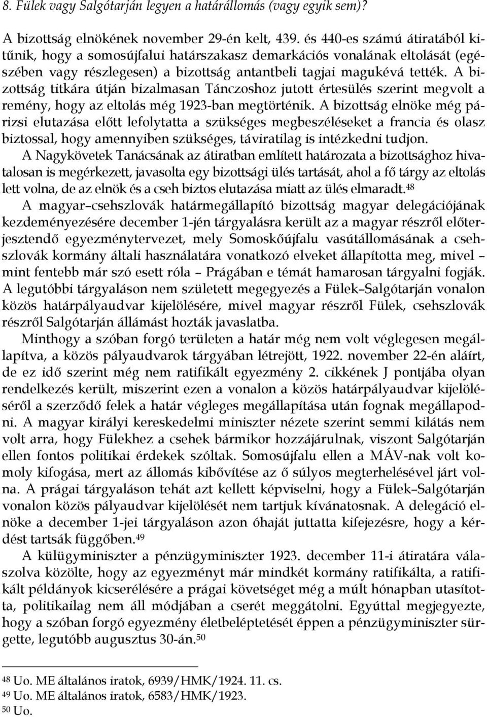 A bizottság titkára útján bizalmasan Tánczoshoz jutott értesülés szerint megvolt a remény, hogy az eltolás még 1923-ban megtörténik.