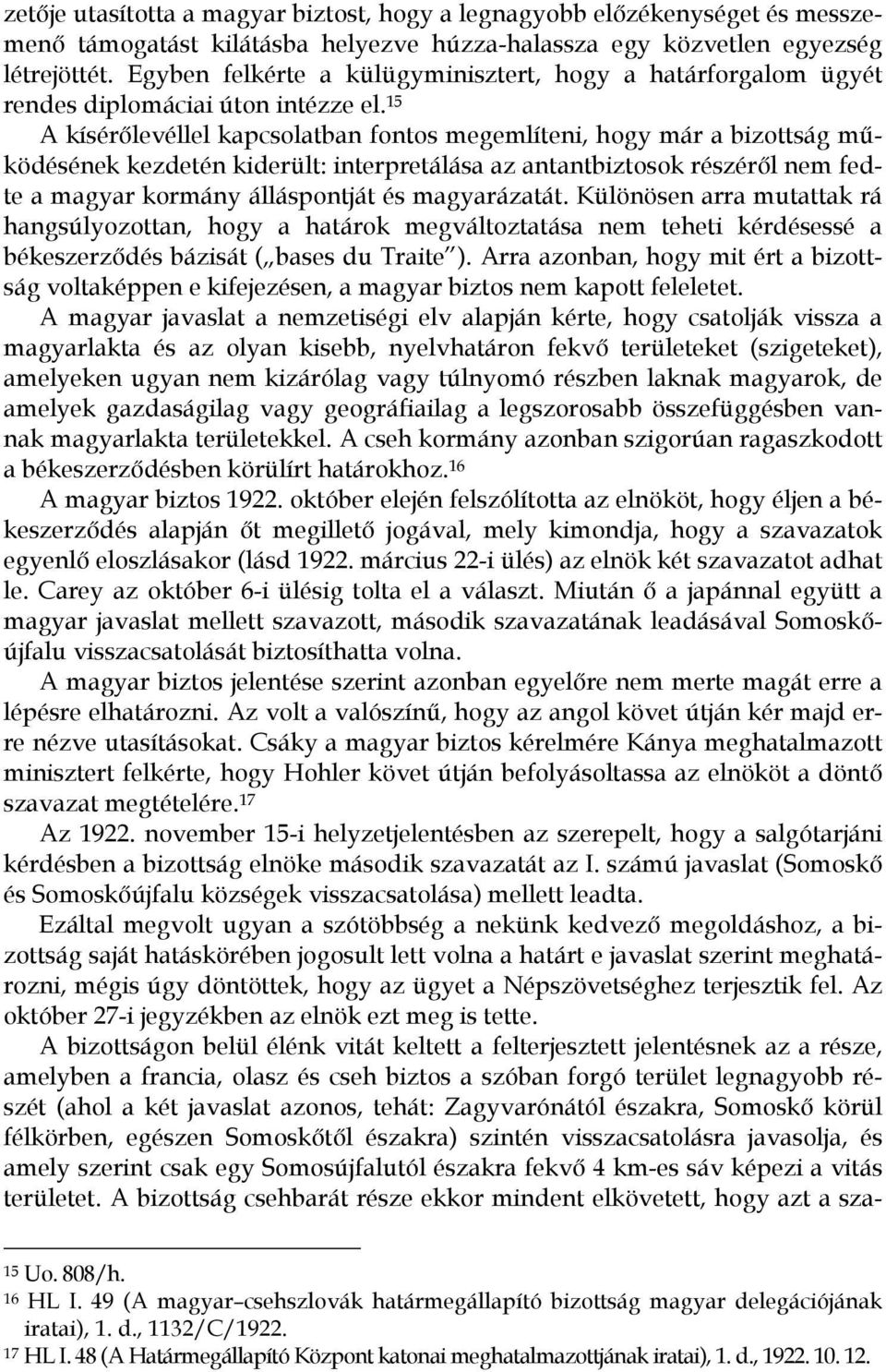 15 A kísérőlevéllel kapcsolatban fontos megemlíteni, hogy már a bizottság működésének kezdetén kiderült: interpretálása az antantbiztosok részéről nem fedte a magyar kormány álláspontját és