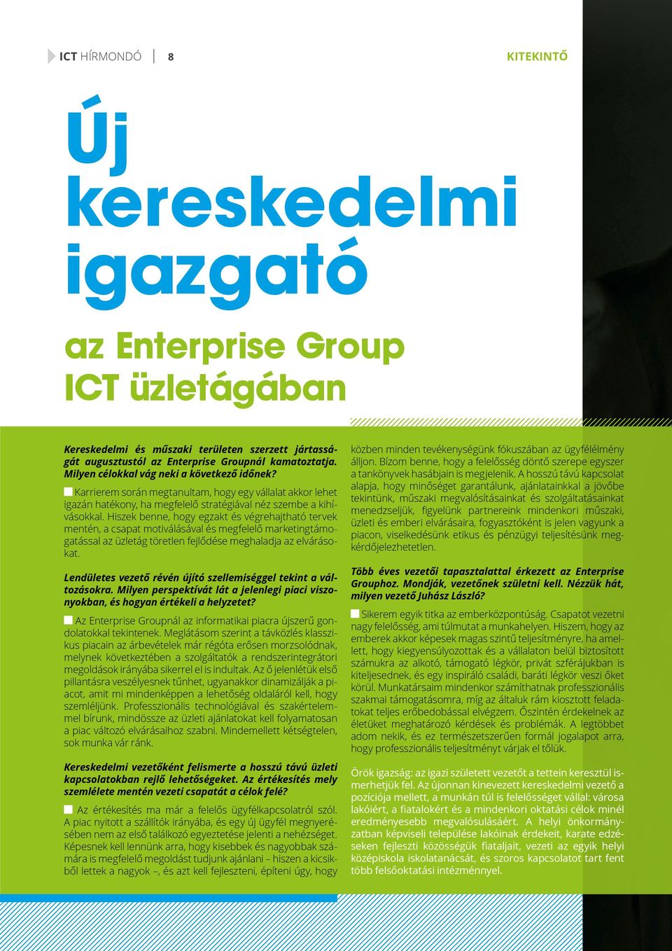 Hiszek benne, hogy egzakt és végrehajtható tervek mentén, a csapat motiválásával és megfelelő marketingtámogatással az üzletág töretlen fejlődése meghaladja az elvárásokat.