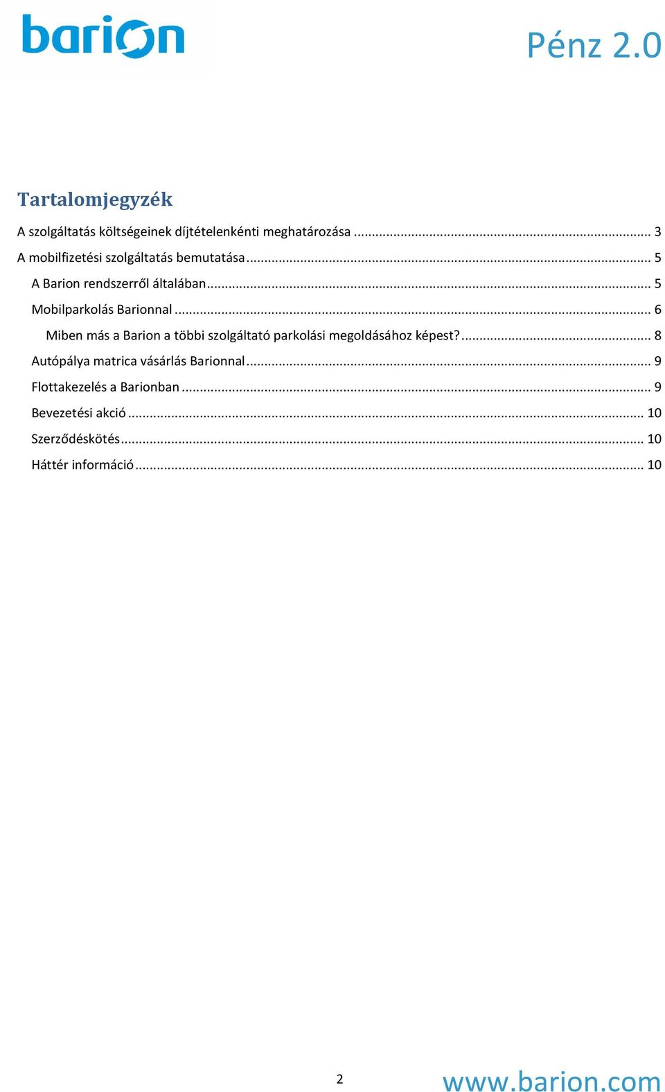 .. 5 Mobilparkolás Barionnal... 6 Miben más a Barion a többi szolgáltató parkolási megoldásához képest?