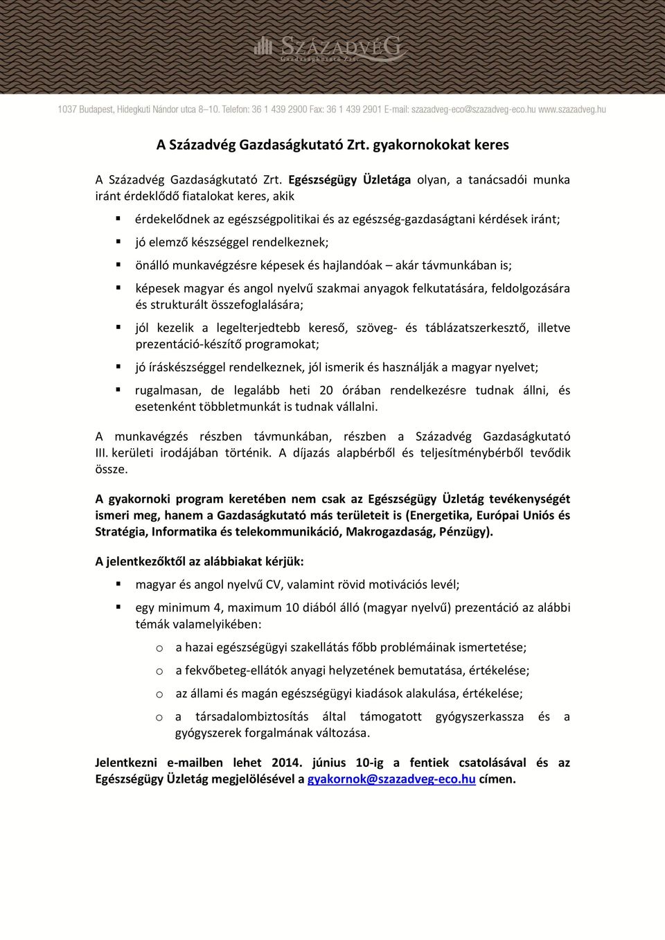 jó íráskészséggel rendelkeznek, jól ismerik és használják a magyar nyelvet; A gyakornoki program keretében nem csak az Egészségügy Üzletág tevékenységét ismeri meg, hanem a Gazdaságkutató más