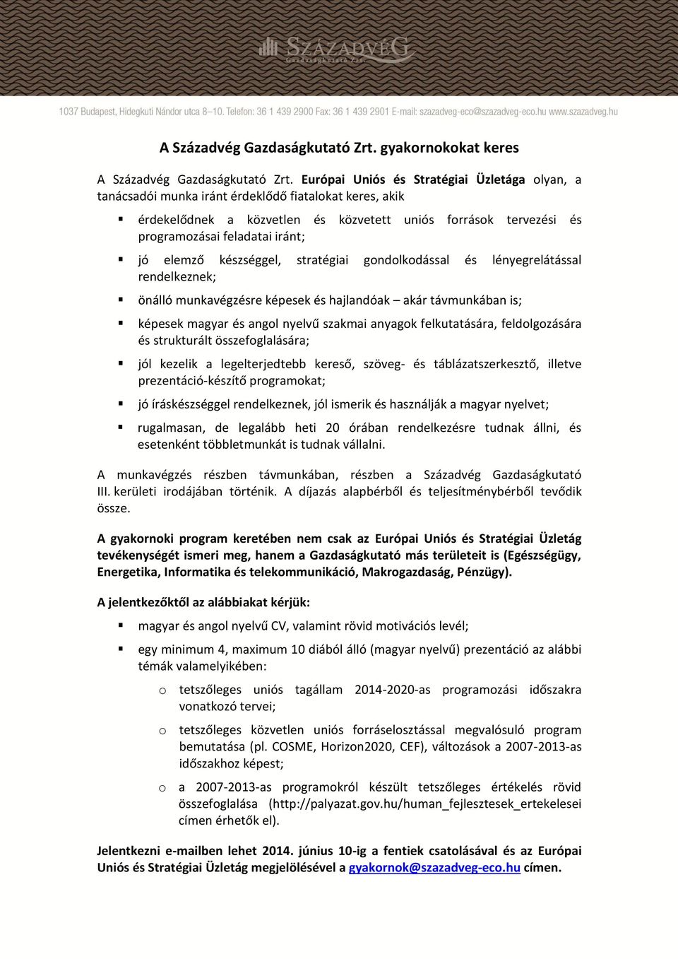jó elemző készséggel, stratégiai gondolkodással és lényegrelátással rendelkeznek; jó íráskészséggel rendelkeznek, jól ismerik és használják a magyar nyelvet; A gyakornoki program keretében nem csak