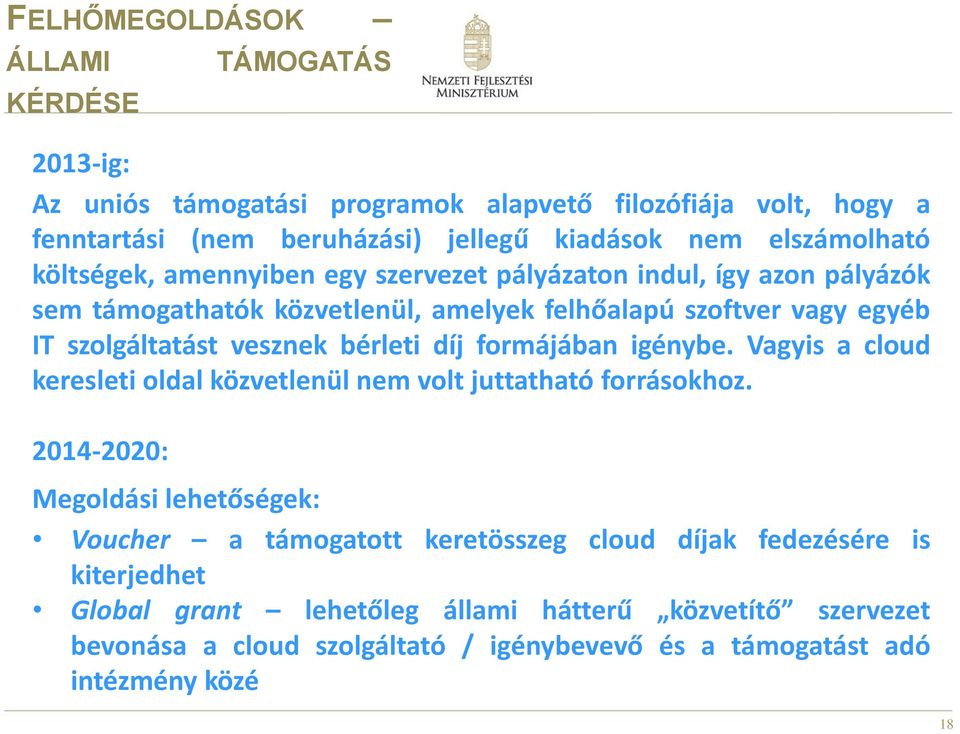 vesznek bérleti díj formájában igénybe. Vagyis a cloud keresleti oldal közvetlenül nem volt juttatható forrásokhoz.