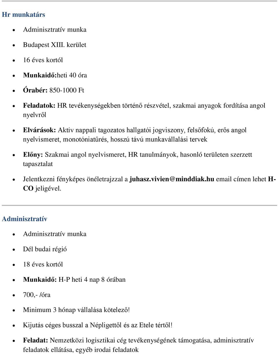 jogviszony, felsőfokú, erős angol nyelvismeret, monotóniatűrés, hosszú távú munkavállalási tervek Előny: Szakmai angol nyelvismeret, HR tanulmányok, hasonló területen szerzett tapasztalat Jelentkezni