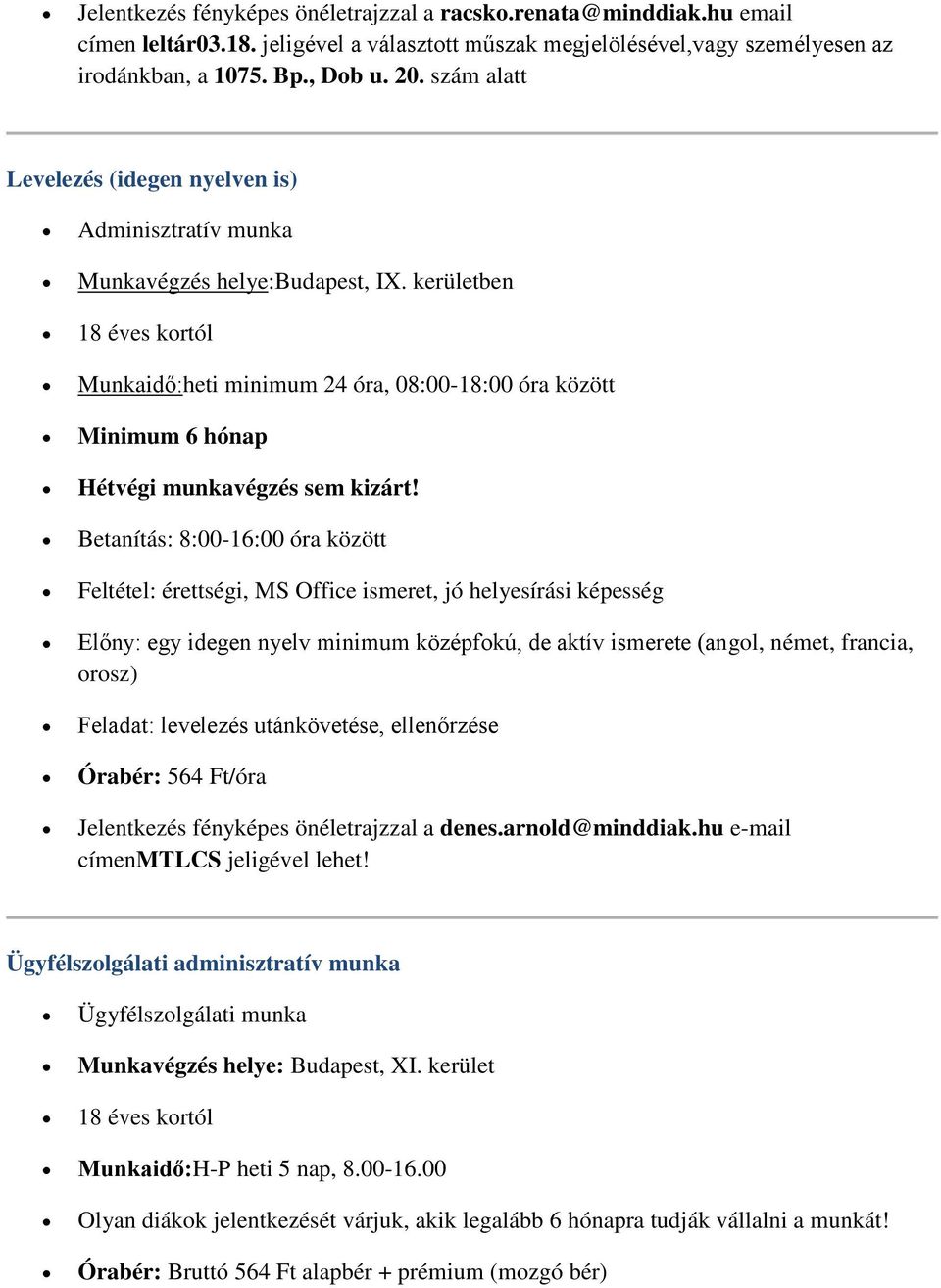 kerületben Munkaidő:heti minimum 24 óra, 08:00-18:00 óra között Minimum 6 hónap Hétvégi munkavégzés sem kizárt!
