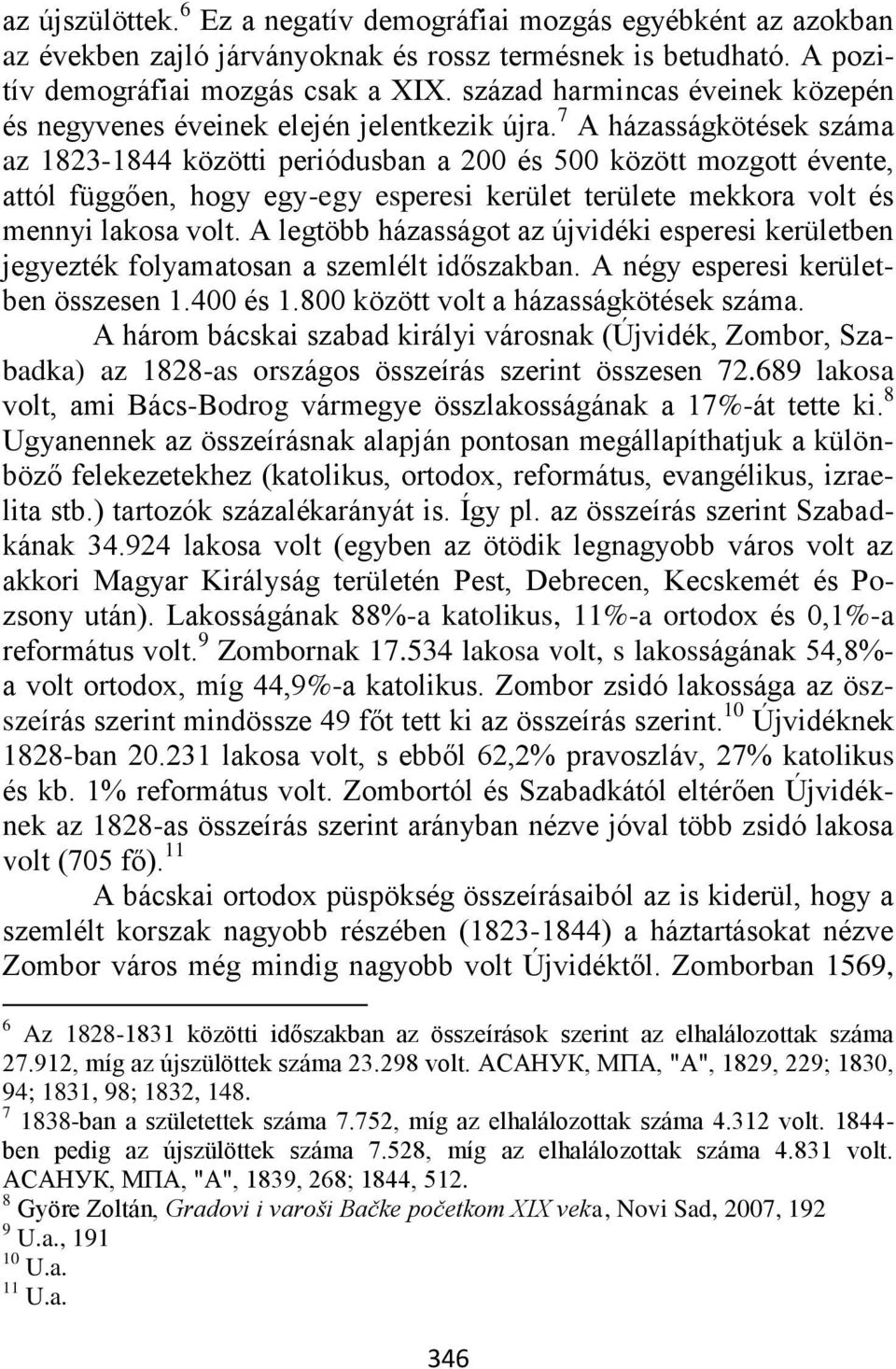 7 A házasságkötések száma az 1823-1844 közötti periódusban a 200 és 500 között mozgott évente, attól függően, hogy egy-egy esperesi kerület területe mekkora volt és mennyi lakosa volt.