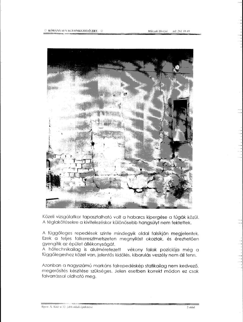 Ezek a teljes falkeresztmetszeten megnyílást okoztok, és érezhetően gyengítik az épület állékonyságót.