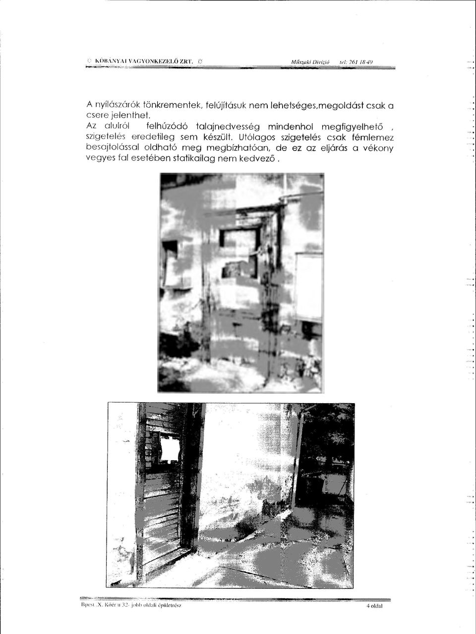 Az alulról felhúzódó talajnedvesség mindenhol megfigyelhető szigetelés