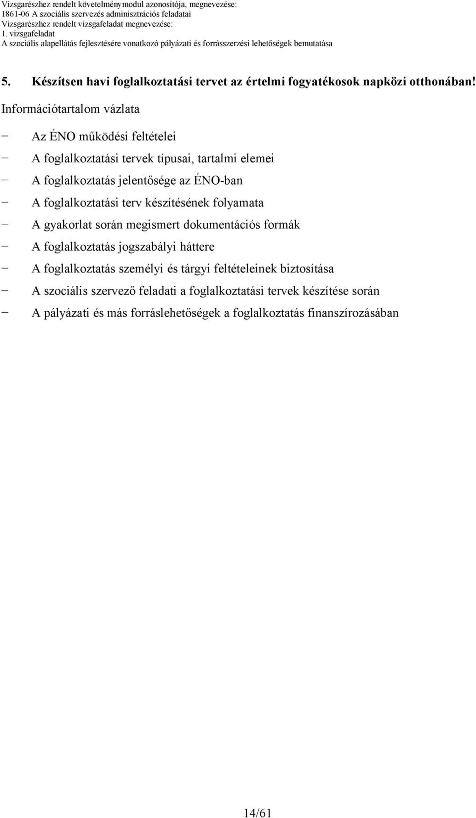 ÉNO-ban A foglalkoztatási terv készítésének folyamata A gyakorlat során megismert dokumentációs formák A foglalkoztatás jogszabályi háttere A