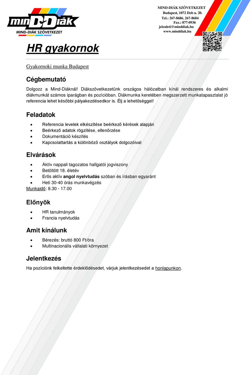 Referenci levelek elkészítése beérkező kérések lpján Beérkező dtok rögzítése, ellenőrzése Dokumentáció készítés Kpcsolttrtás különböző osztályok dolgozóivl Aktív nppli tgoztos hllgtói jogviszony