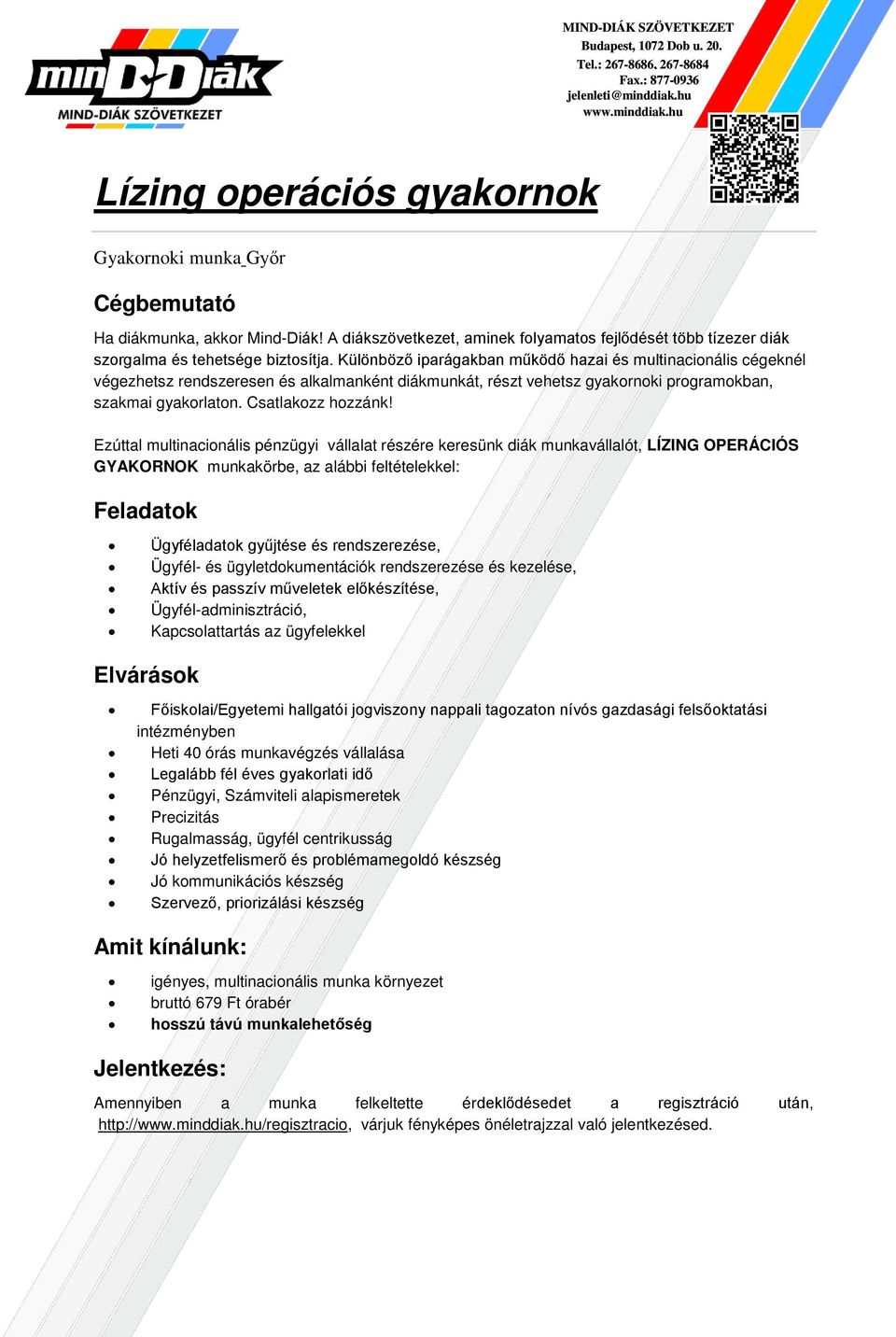 Ezúttl multincionális pénzügyi válllt részére keresünk diák munkválllót, LÍZING OPERÁCIÓS GYAKORNOK munkkörbe, z lábbi feltételekkel: Ügyféldtok gyűjtése és rendszerezése, Ügyfél- és