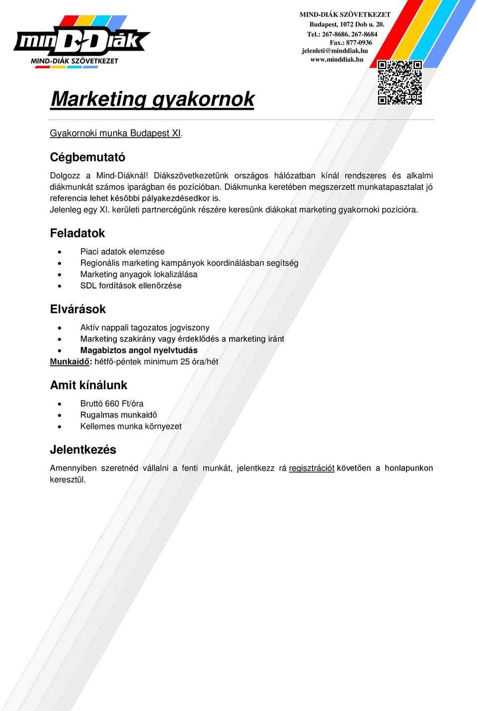 Pici dtok elemzése Regionális mrketing kmpányok koordinálásbn segítség Mrketing nygok loklizálás SDL fordítások ellenőrzése Aktív nppli tgoztos jogviszony Mrketing szkirány vgy érdeklődés mrketing
