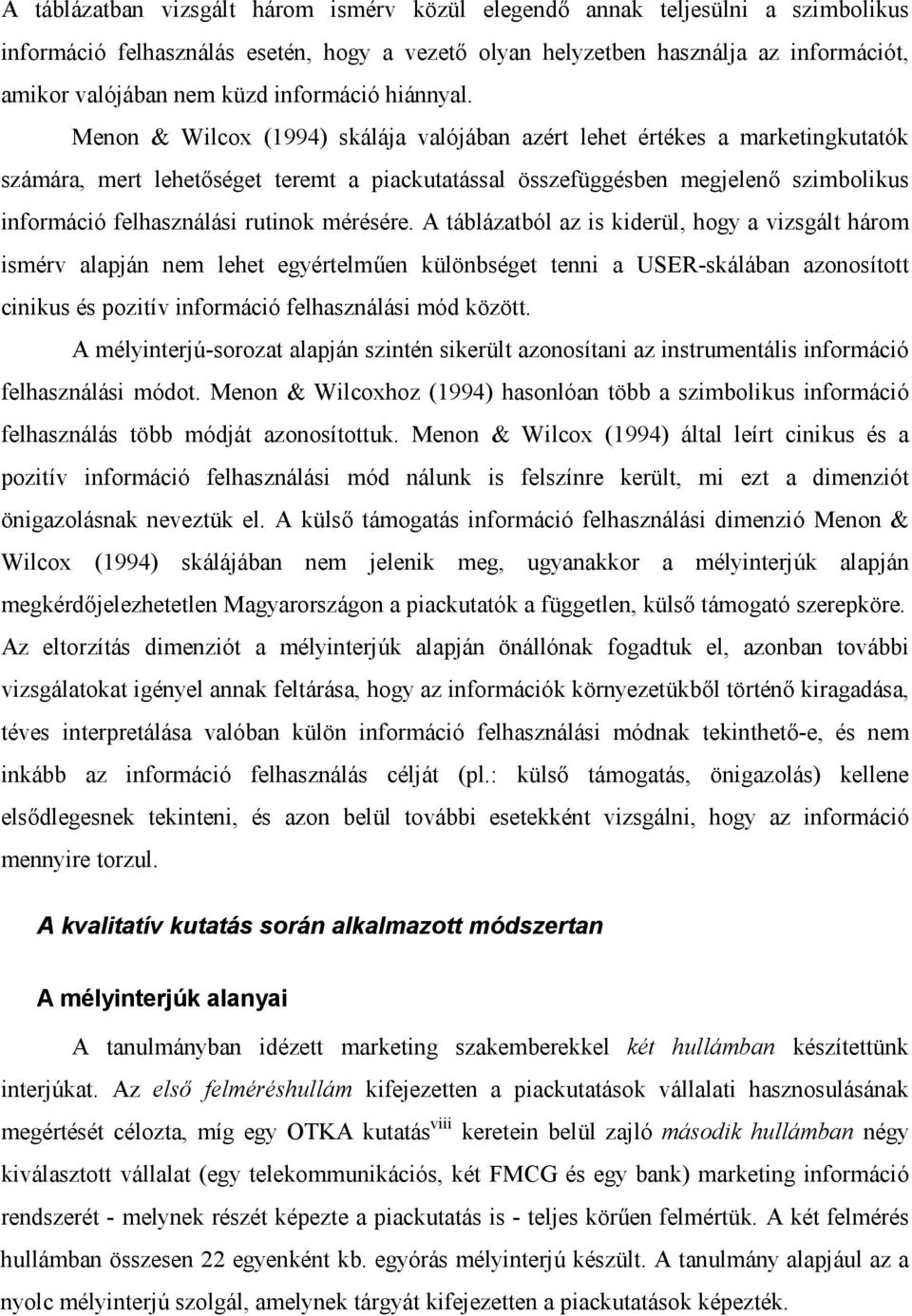 Menon & Wilcox (1994) skálája valójában azért lehet értékes a marketingkutatók számára, mert lehetőséget teremt a piackutatással összefüggésben megjelenő szimbolikus információ felhasználási rutinok