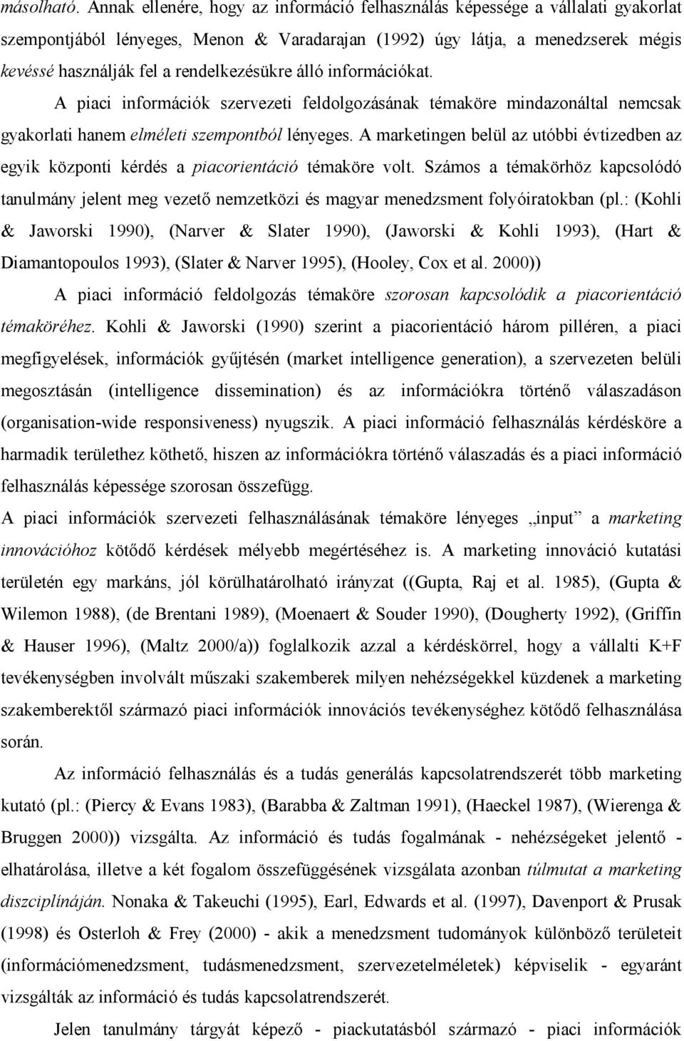 rendelkezésükre álló információkat. A piaci információk szervezeti feldolgozásának témaköre mindazonáltal nemcsak gyakorlati hanem elméleti szempontból lényeges.