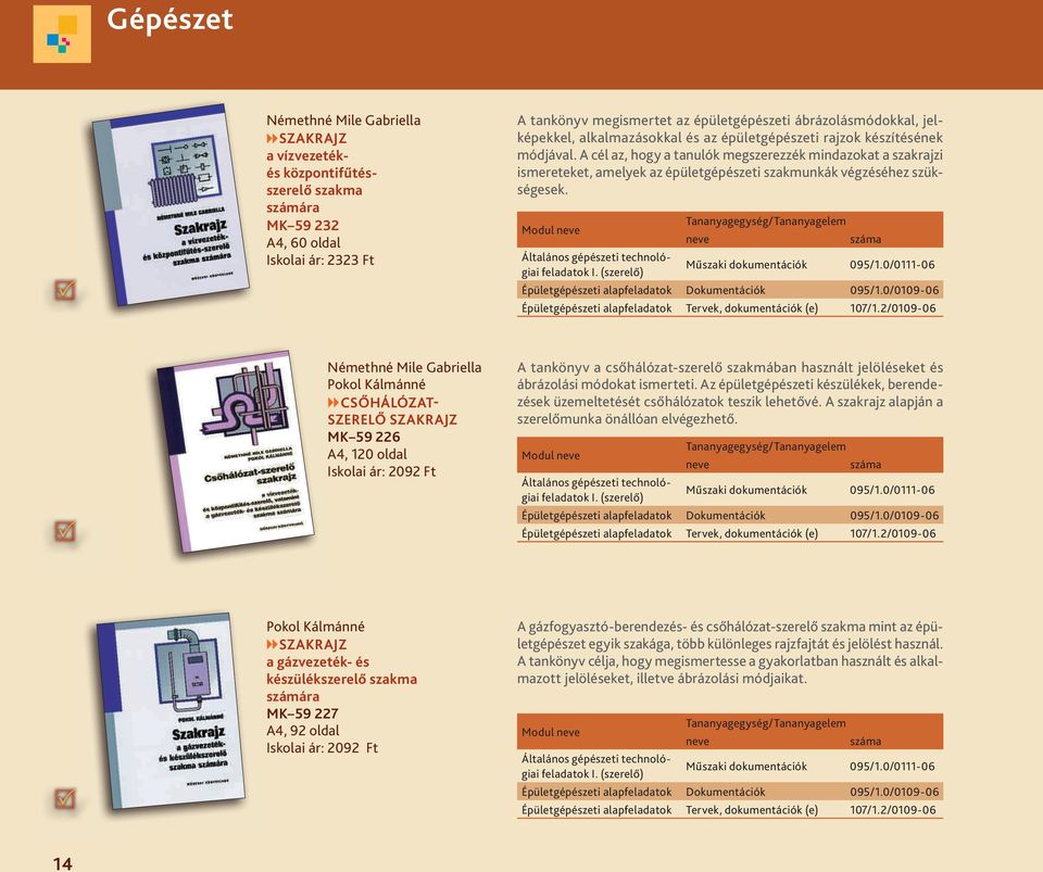 A cél az, hogy a tanulók megszerezzék mindazokat a szakrajzi ismereteket, amelyek az épületgépészeti szakmunkák végzéséhez szükségesek.
