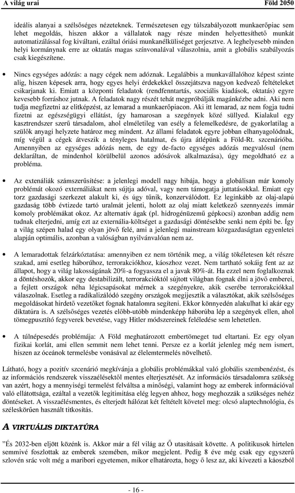 Nincs egységes adózás: a nagy cégek nem adóznak. Legalábbis a munkavállalóhoz képest szinte DOLJKLV]HQ NpSHVHN DUUD KRJ\ HJ\HV KHO\L pughnhnnho VV]HMiWV]YD QDJ\RQ NHGYH] IHOWpWHOHNHW csikarjanak ki.