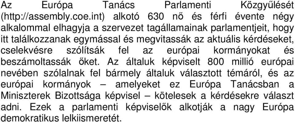 aktuális kérdéseket, cselekvésre szólítsák fel az európai kormányokat és beszámoltassák őket.