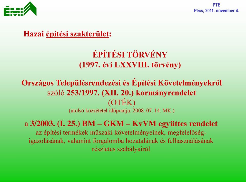 ) kormányrendelet (OTÉK) (utolsó közzététel időpontja: 2008. 07. 14. MK.) a 3/2003. (I. 25.