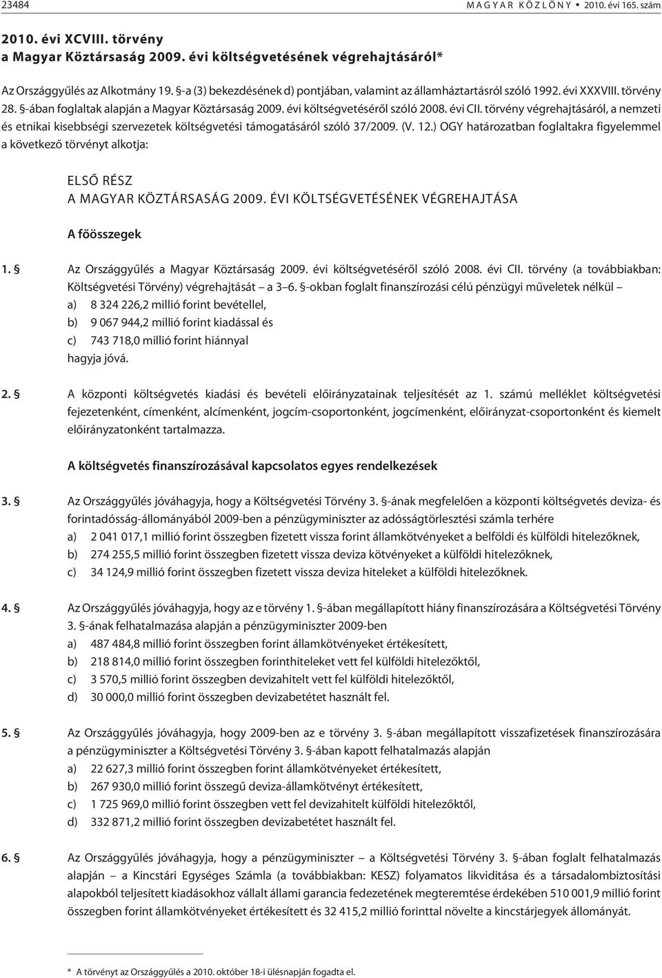 törvény végrehajtásáról, a nemzeti és etnikai kisebbségi szervezetek költségvetési támogatásáról szóló 37/2009. (V. 12.