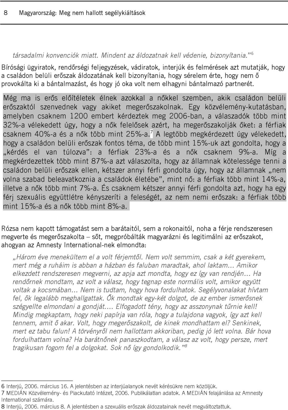 ki a bántalmazást, és hogy jó oka volt nem elhagyni bántalmazó partnerét.