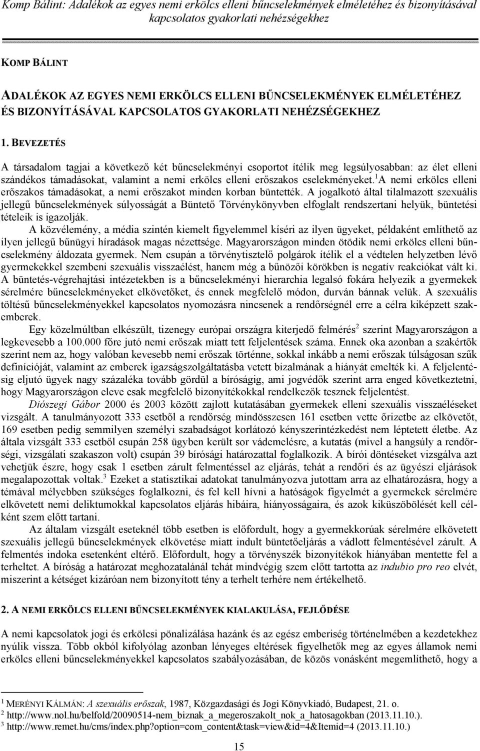 1 A nemi erkölcs elleni erőszakos támadásokat, a nemi erőszakot minden korban büntették.
