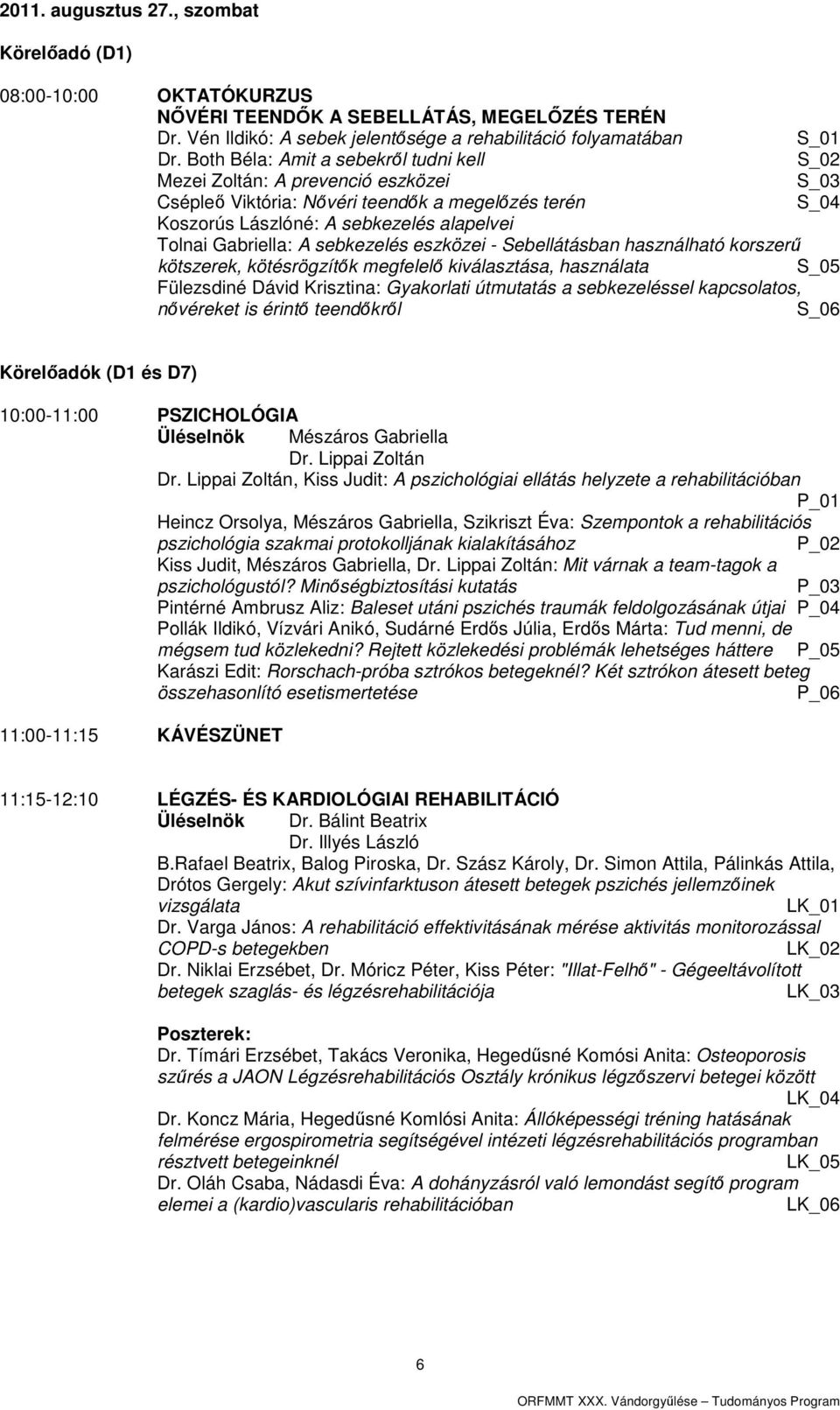A sebkezelés eszközei - Sebellátásban használható korszerű kötszerek, kötésrögzítők megfelelő kiválasztása, használata S_05 Fülezsdiné Dávid Krisztina: Gyakorlati útmutatás a sebkezeléssel