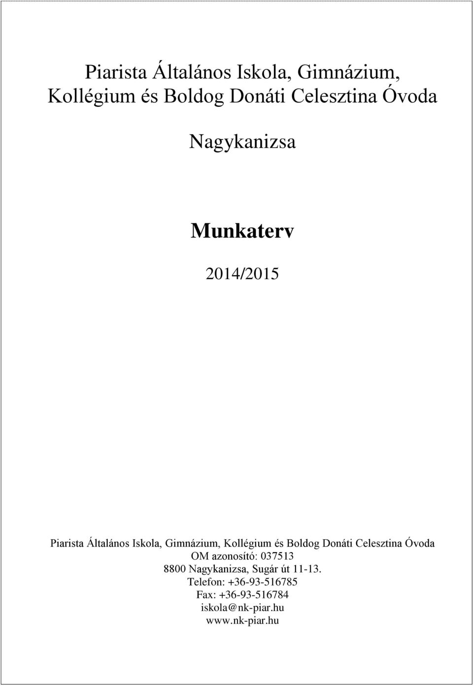 11-13. Telefon: +36-93-516785 Fax: +36-93-516784 iskola@nk-piar.hu www.nk-piar.hu