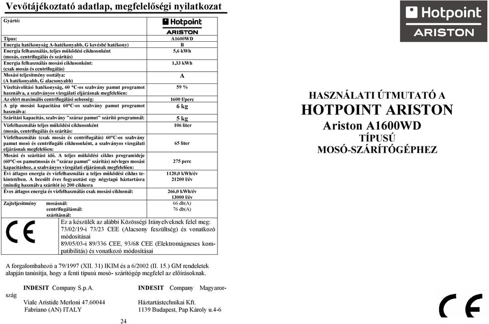 Vevőtájékoztató adatlap, megfelelőségi nyilatkozat. HASZNÁLATI ÚTMUTATÓ A HOTPOINT  ARISTON Ariston A1600WD TÍPUSÚ MOSÓ-SZÁRÍTÓGÉPHEZ. - PDF Free Download