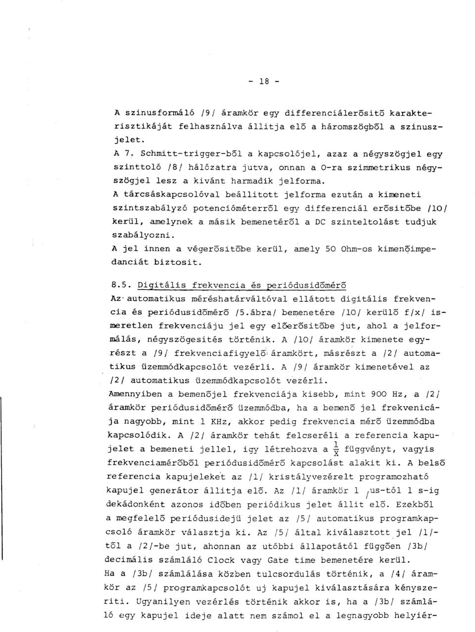 A tárcsáskapcsolóval beállitott jelforma ezután a kirrenetí színtszabályzó potencióméterrol egy differenciál erositobe 1101 kerül, amelynek a másik bemenetérol a DC szinteltolást tudjuk szabályozni.