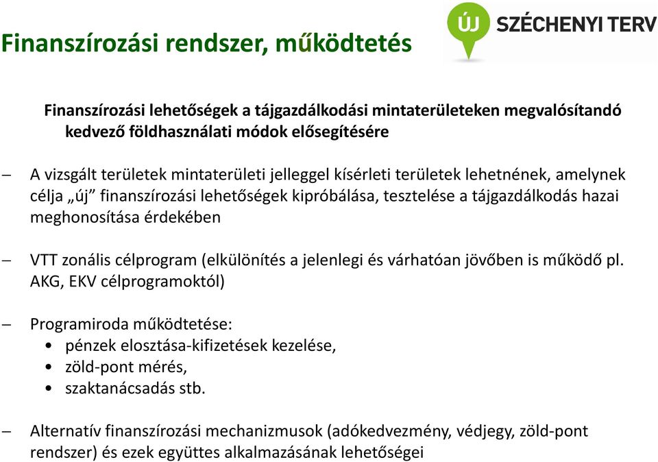 meghonosítása érdekében VTT zonális célprogram (elkülönítés a jelenlegi és várhatóan jövőben is működő pl.