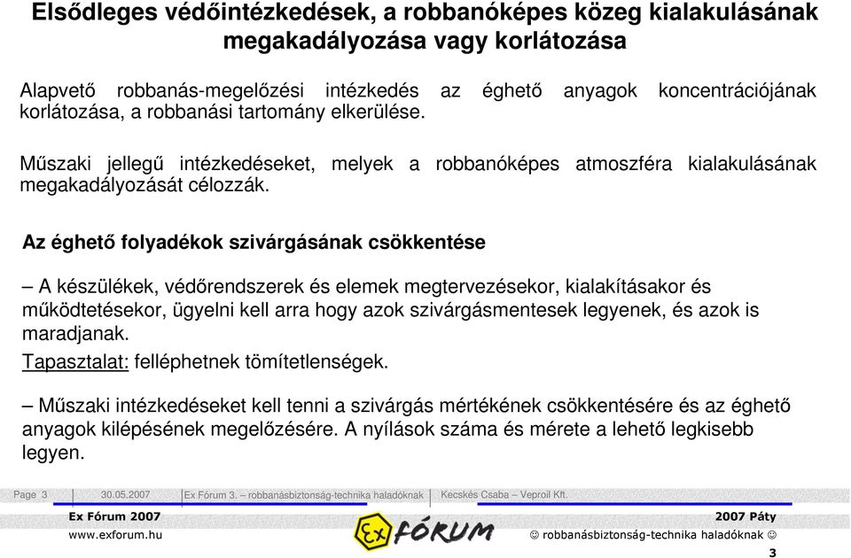 Az éghet folyadékok szivárgásának csökkentése A készülékek, védrendszerek és elemek megtervezésekor, kialakításakor és mködtetésekor, ügyelni kell arra hogy azok szivárgásmentesek