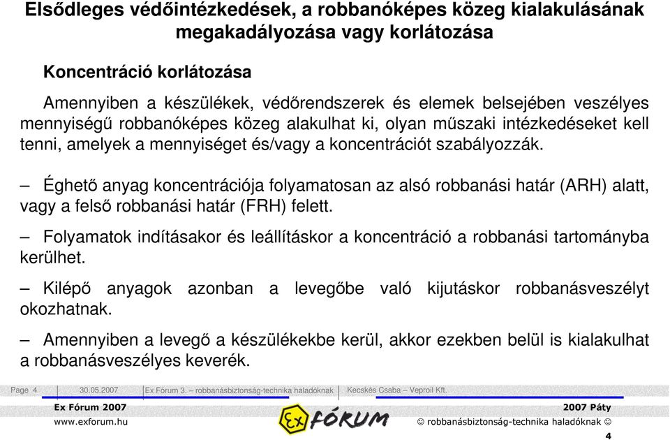 Éghet anyag koncentrációja folyamatosan az alsó robbanási határ (ARH) alatt, vagy a fels robbanási határ (FRH) felett.