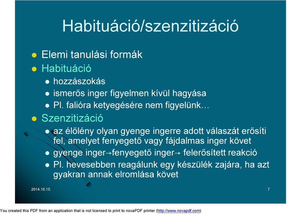 falióra ketyegésére nem figyelünk Szenzitizáció az élőlény olyan gyenge ingerre adott válaszát