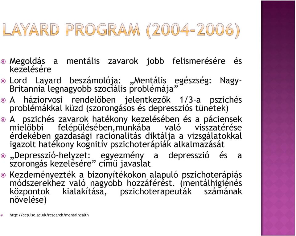 racionalitás diktálja a vizsgálatokkal igazolt hatékony kognitív pszichoterápiák alkalmazását Depresszió-helyzet: egyezmény a depresszió és a szorongás kezelésére című javaslat Kezdeményezték a