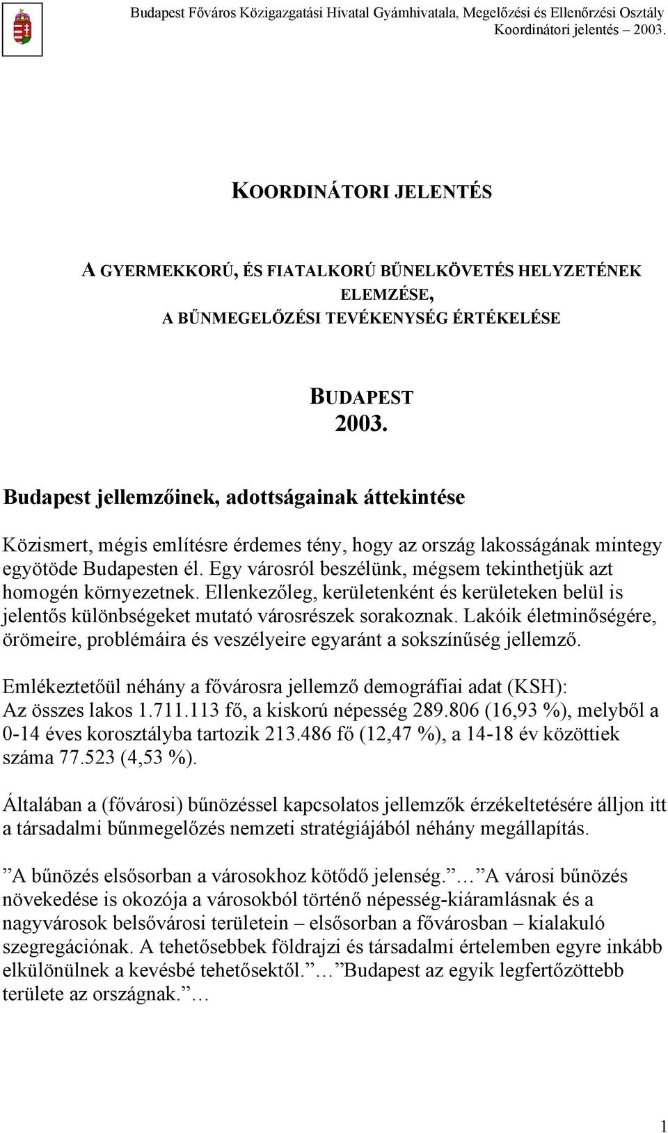 Egy városról beszélünk, mégsem tekinthetjük azt homogén környezetnek. Ellenkezőleg, kerületenként és kerületeken belül is jelentős különbségeket mutató városrészek sorakoznak.