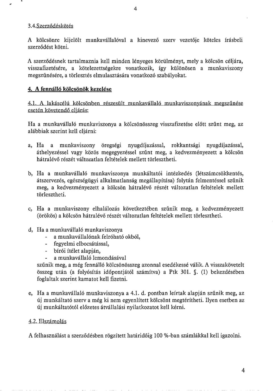 elmulasztására vonatkozó szabályokat. 4. A fennálló kölcsönök kezelése 4.1.