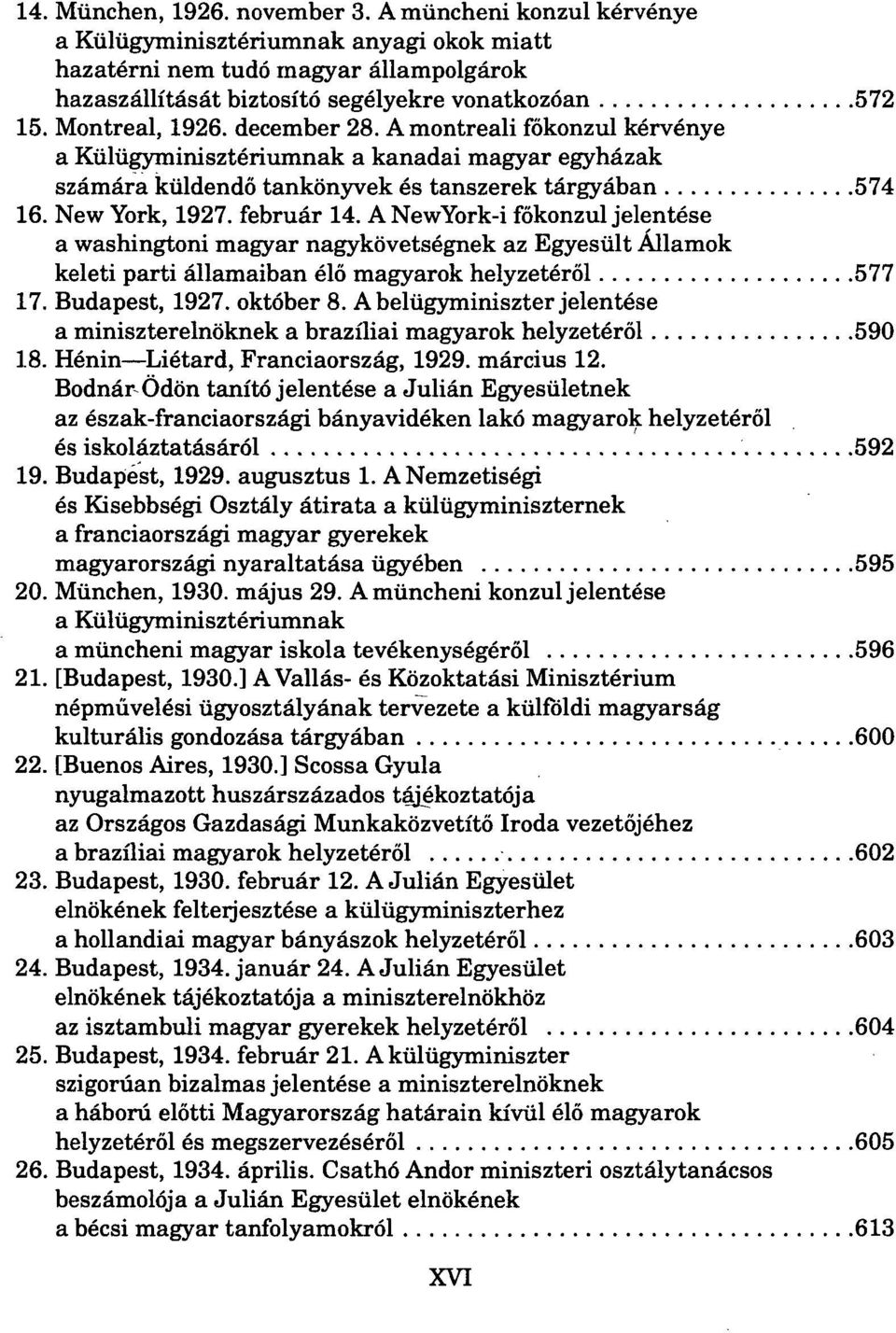 A NewYork-i főkonzul jelentése a washingtoni magyar nagykövetségnek az Egyesült Államok keleti parti államaiban élő magyarok helyzetéről 577 17. Budapest, 1927. október 8.