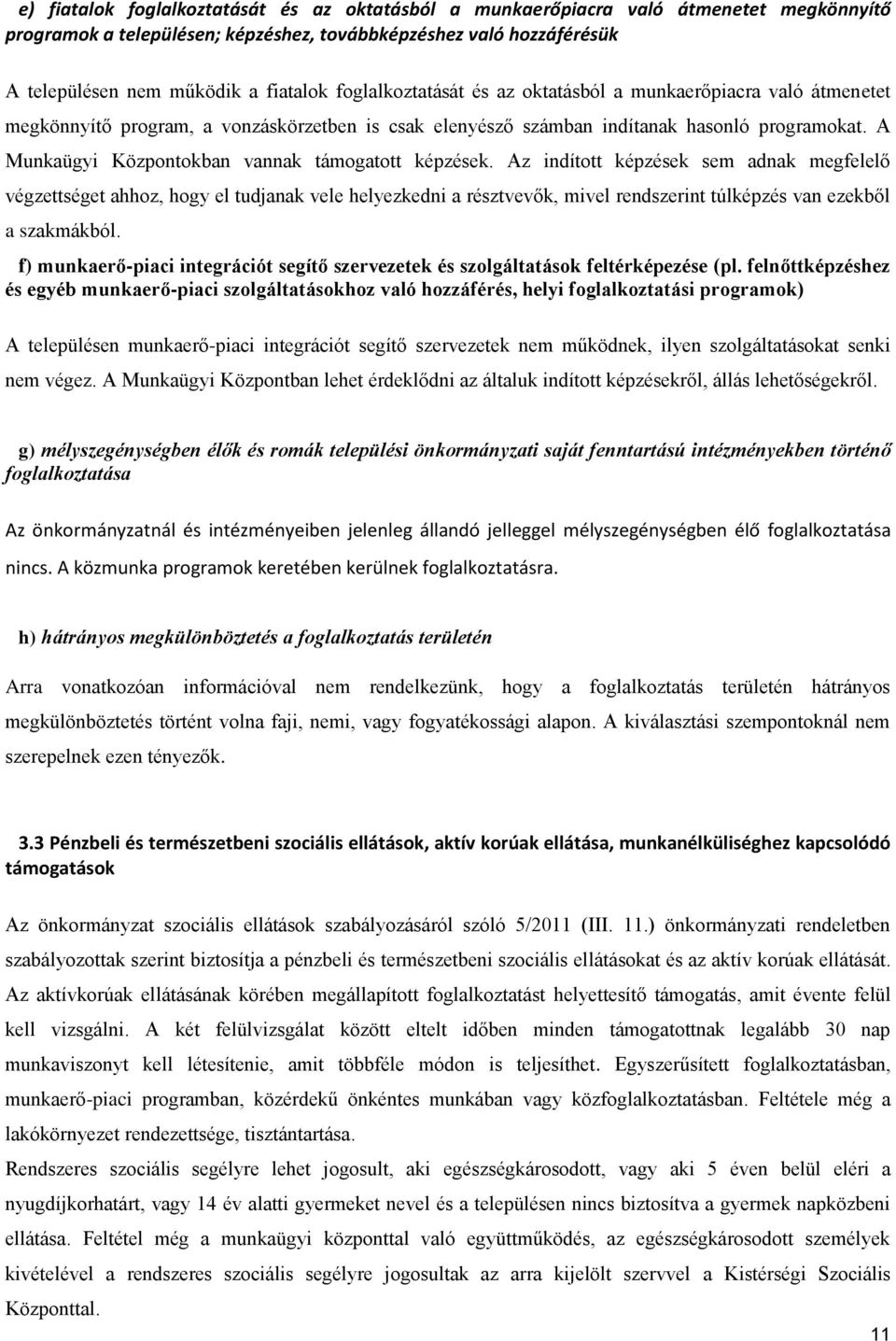 A Munkaügyi Központokban vannak támogatott képzések.