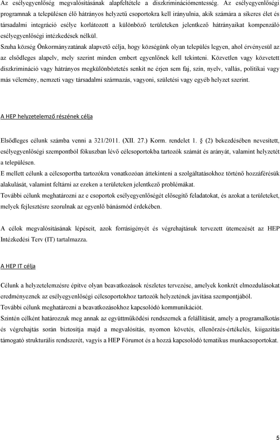 jelentkező hátrányaikat kompenzáló esélyegyenlőségi intézkedések nélkül.