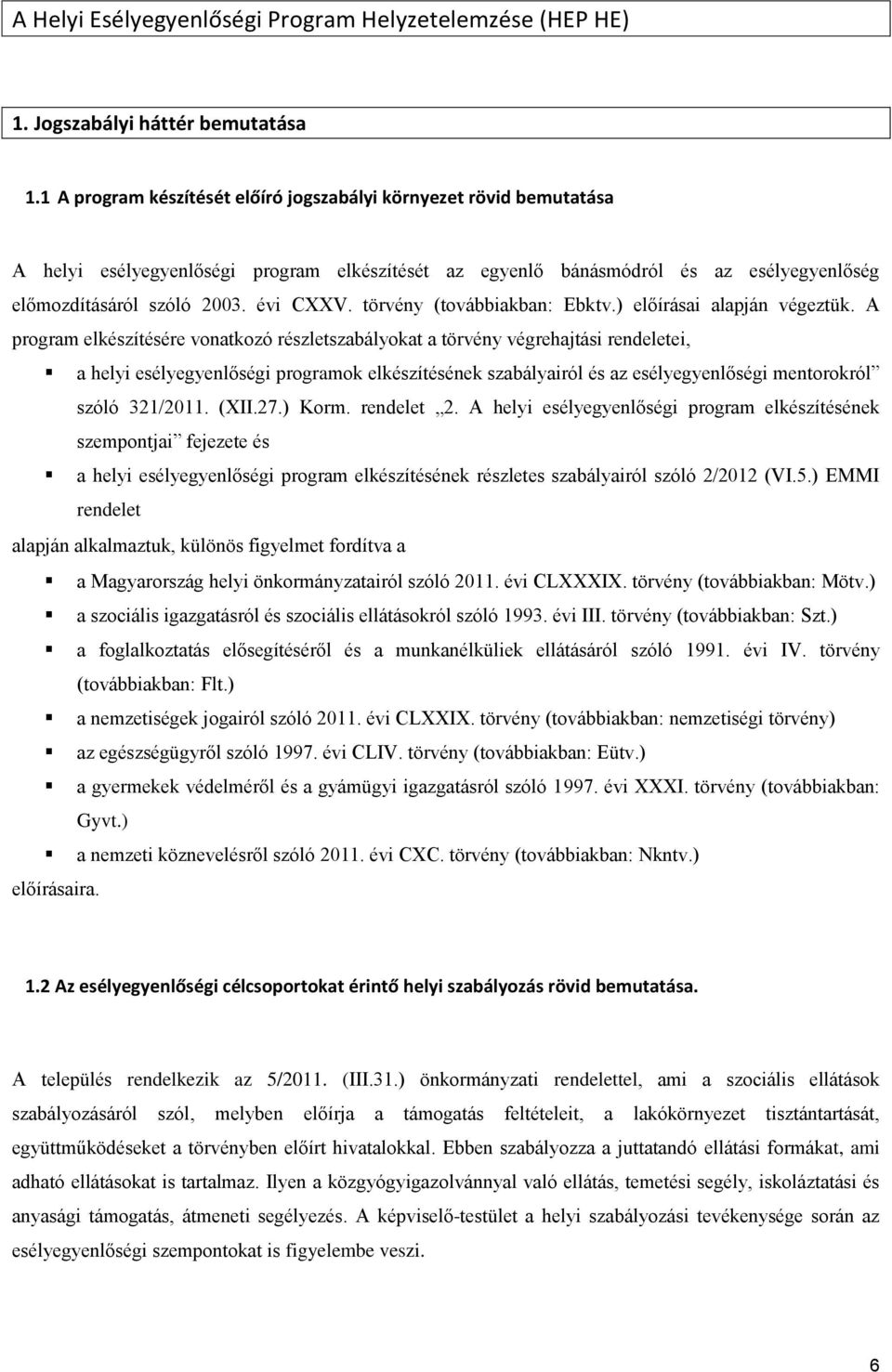 törvény (továbbiakban: Ebktv.) előírásai alapján végeztük.