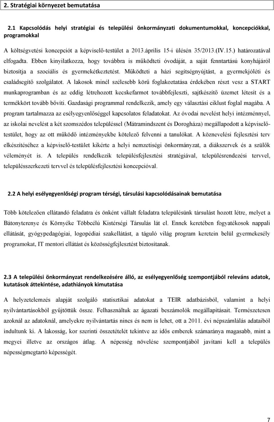 Működteti a házi segítségnyújtást, a gyermekjóléti és családsegítő szolgálatot.