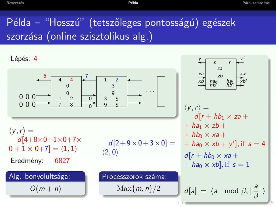 bonyolultsága: O(m + n) 0 1 2 3 9 $ d[2+9 0+3 0] = 2, 0 Processzorok száma: Max{m, n}/2 y y s r za xa zb xa xb ha