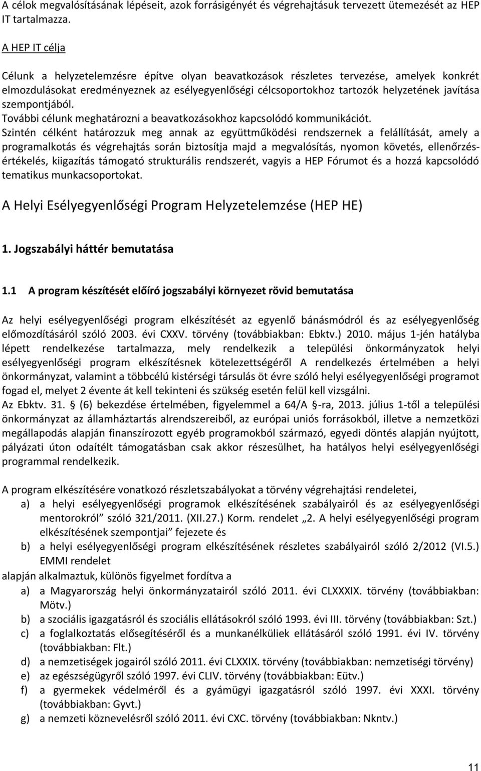 szempontjából. További célunk meghatározni a beavatkozásokhoz kapcsolódó kommunikációt.