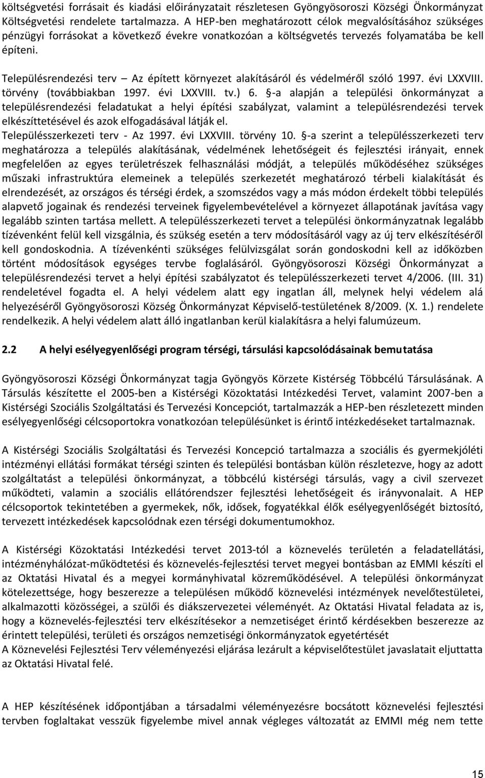 Településrendezési terv Az épített környezet alakításáról és védelméről szóló 1997. évi LXXVIII. törvény (továbbiakban 1997. évi LXXVIII. tv.) 6.