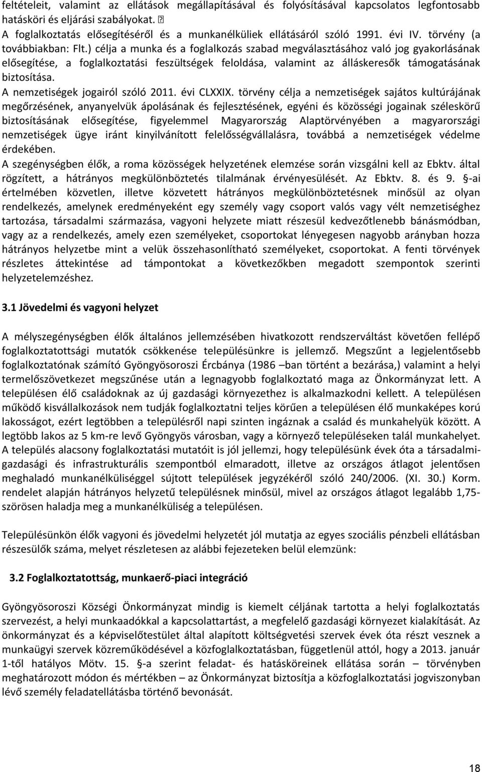 ) célja a munka és a foglalkozás szabad megválasztásához való jog gyakorlásának elősegítése, a foglalkoztatási feszültségek feloldása, valamint az álláskeresők támogatásának biztosítása.