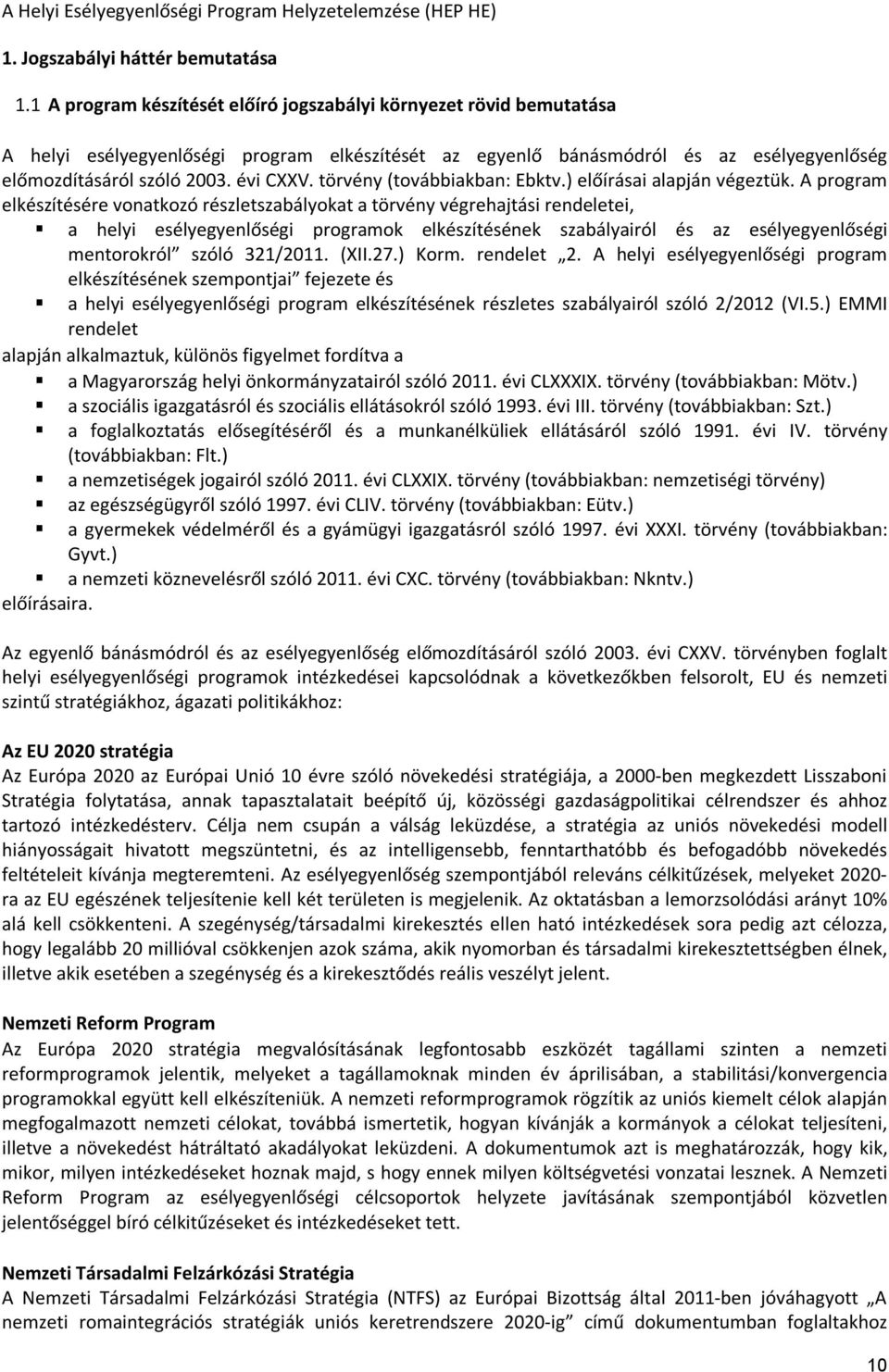 törvény (továbbiakban: Ebktv.) előírásai alapján végeztük.