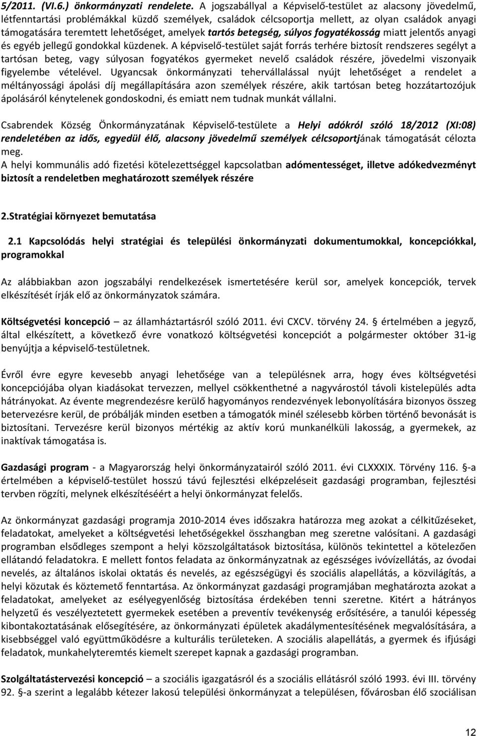 amelyek tartós betegség, súlyos fogyatékosság miatt jelentős anyagi és egyéb jellegű gondokkal küzdenek.