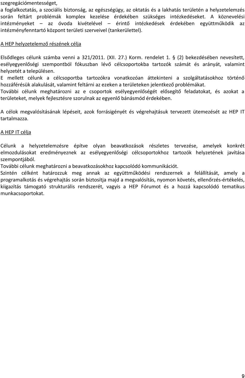 A HEP helyzetelemző részének célja Elsődleges célunk számba venni a 321/2011. (XII. 27.) Korm. rendelet 1.