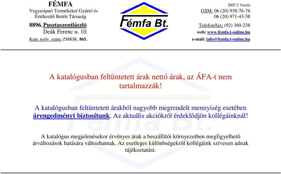 Az aktuális akciókról érdekldjön kollégáinknál!