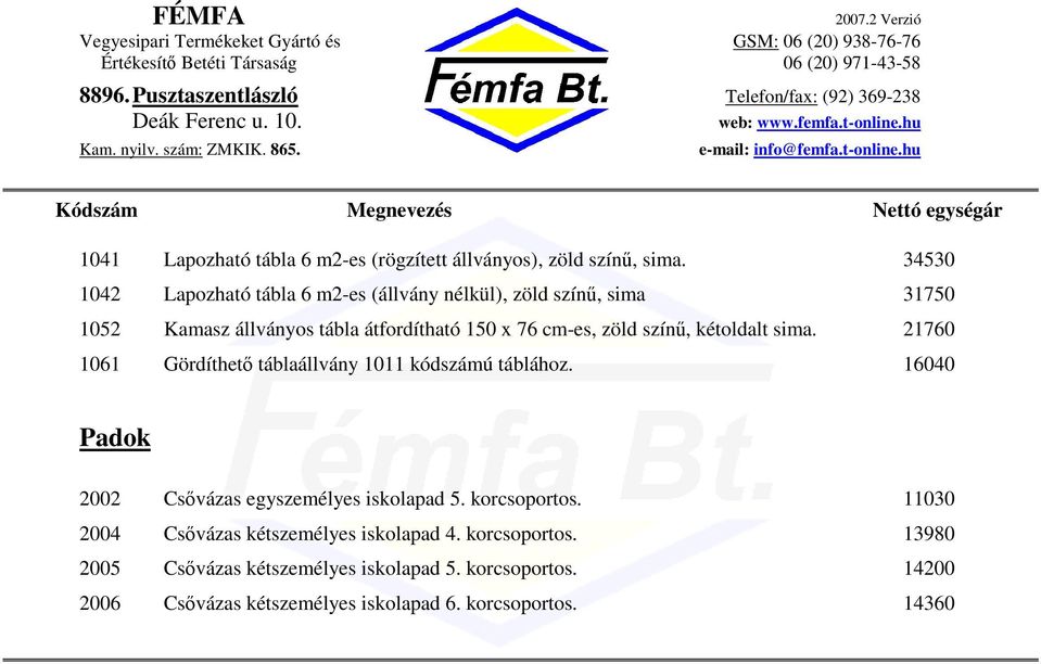 zöld szín, kétoldalt sima. 21760 1061 Gördíthet táblaállvány 1011 kódszámú táblához.